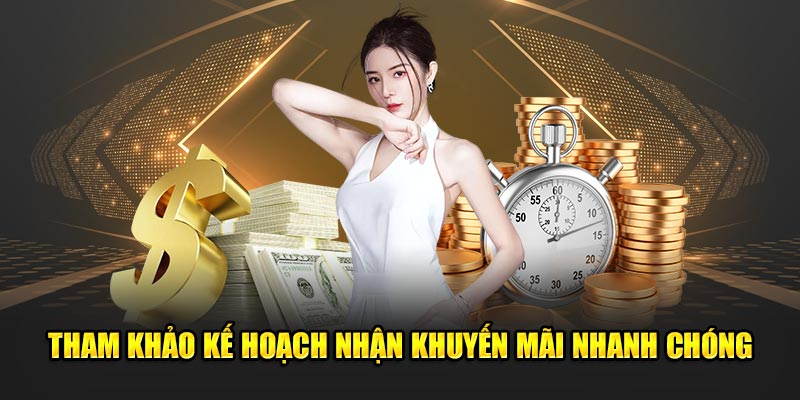 Tham khảo kế hoạch nhận ưu đãi nhanh chóng