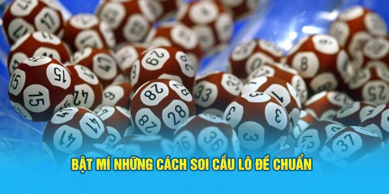 Bật mí những cách soi cầu lô đề chuẩn 