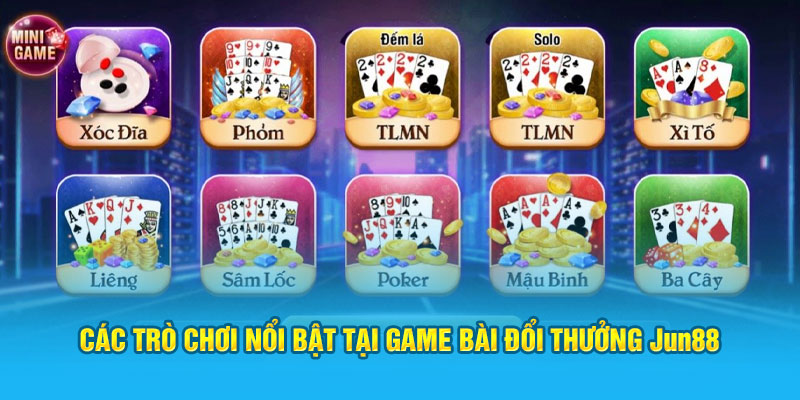 Các trò chơi nổi bật tại game bài đổi thưởng Jun88