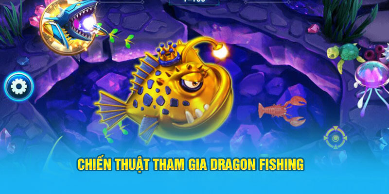 Chiến thuật tham gia Dragon Fishing 