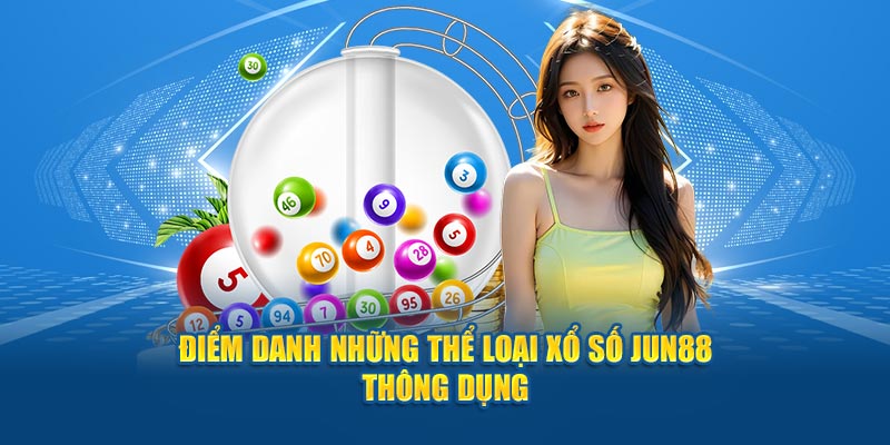 Điểm danh những thể loại xổ số Jun88 thông dụng