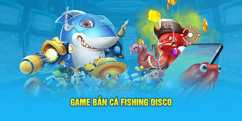 Game bắn cá Fishing Disco