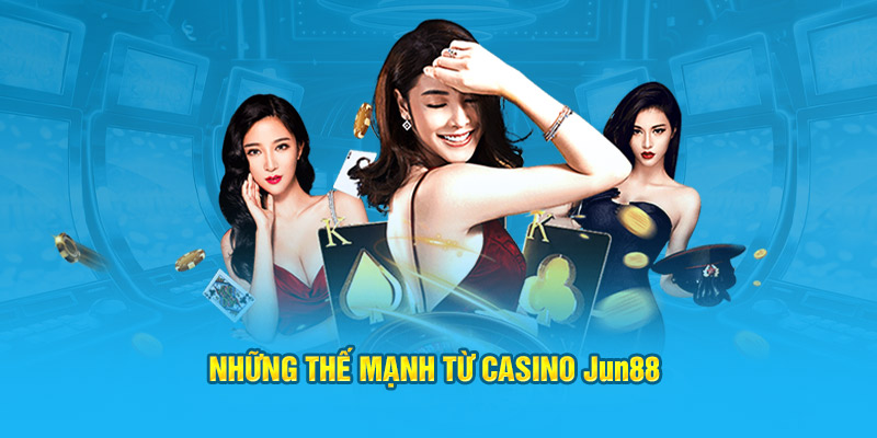 Những thế mạnh từ casino Jun88