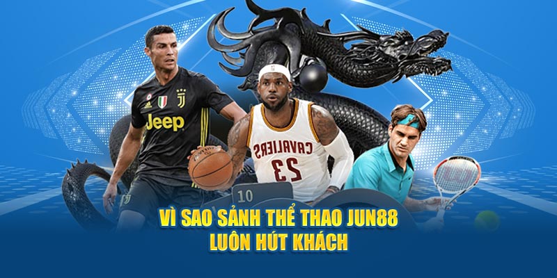 Vì sao sảnh thể thao Jun88 luôn hút khách 